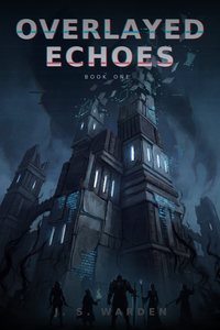 Overlayed Echoes — near-future LitRPG by J.S. Warden